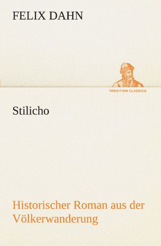 Cover for Felix Dahn · Stilicho: Historischer Roman Aus Der Völkerwanderung (Tredition Classics) (German Edition) (Paperback Book) [German edition] (2012)