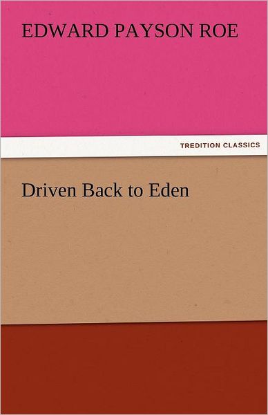 Cover for Edward Payson Roe · Driven Back to Eden (Tredition Classics) (Paperback Book) (2011)