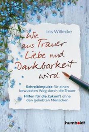 Cover for Iris Willecke · Wie aus Trauer Liebe und Dankbarkeit wird (Paperback Book) (2021)