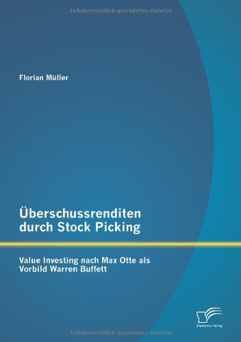Uberschussrenditen Durch Stock Picking: Value Investing Nach Max Otte Als Vorbild Warren Buffett - Florian Muller - Books - Diplomica Verlag GmbH - 9783842895324 - March 17, 2017