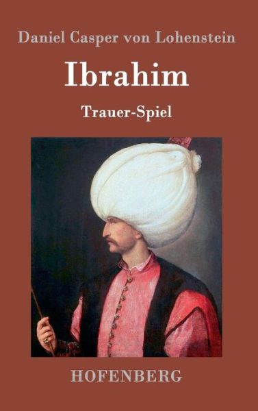 Ibrahim - Daniel Casper Von Lohenstein - Books - Hofenberg - 9783843070324 - July 29, 2014