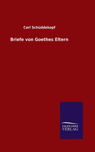 Cover for Carl Schüddekopf · Briefe von Goethes Eltern (Hardcover Book) (2015)