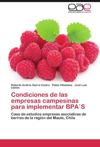 Cover for Jesé Luis Llanos · Condiciones De Las Empresas Campesinas Para Implementar Bpa's: Caso De Estudios Empresas Asociativas De Berries De La Región Del Maule, Chile (Paperback Bog) [Spanish edition] (2011)