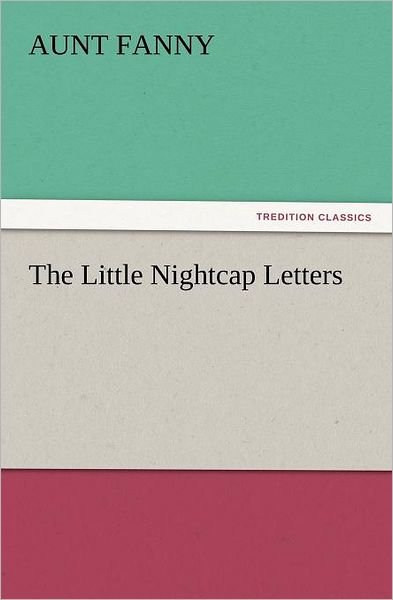 Cover for Aunt Fanny · The Little Nightcap Letters (Tredition Classics) (Paperback Book) (2012)