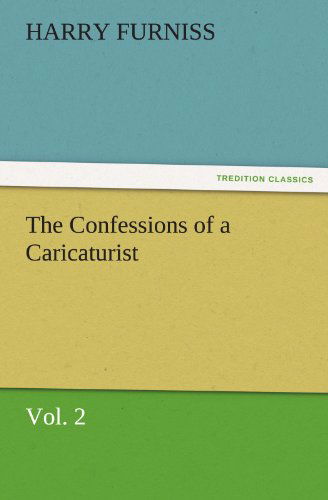 Cover for Harry Furniss · The Confessions of a Caricaturist, Vol. 2 (Tredition Classics) (Paperback Book) (2012)