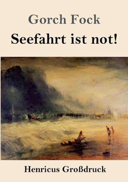 Seefahrt ist not! (Grossdruck) - Gorch Fock - Books - Henricus - 9783847832324 - March 8, 2019