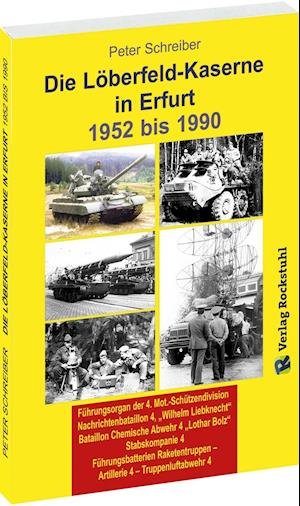 Die LÖBERFELD-KASERNE in Erfurt 1952-1990 - Peter Schreiber - Bücher - Rockstuhl Verlag - 9783959661324 - 1. September 2016