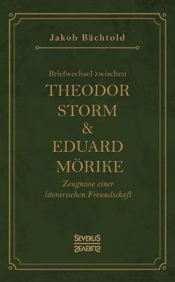 Cover for Jakob Bachtold · Briefwechsel zwischen Theodor Storm und Eduard Moerike: Zeugnisse einer literarischen Freundschaft (Paperback Book) (2021)