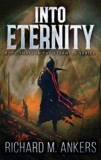 Cover for Richard M Ankers · Into Eternity: Beneath The Falling Sky - Eternals (Inbunden Bok) [Large type / large print edition] (2021)