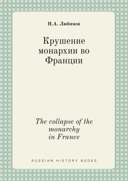 Cover for N a Lyubimov · The Collapse of the Monarchy in France (Taschenbuch) (2015)