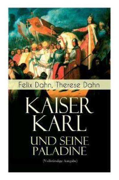 Kaiser Karl und seine Paladine - Felix Dahn - Kirjat - e-artnow - 9788026861324 - keskiviikko 1. marraskuuta 2017