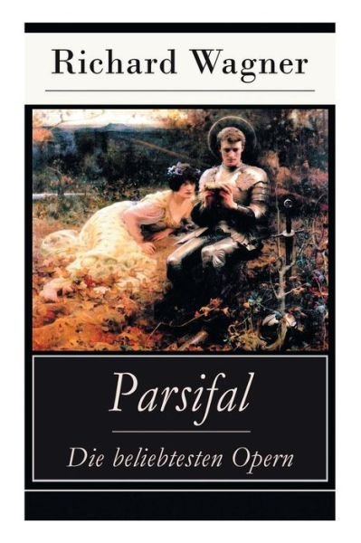 Parsifal - Die beliebtesten Opern - Richard Wagner - Bücher - E-Artnow - 9788026887324 - 8. Oktober 2018