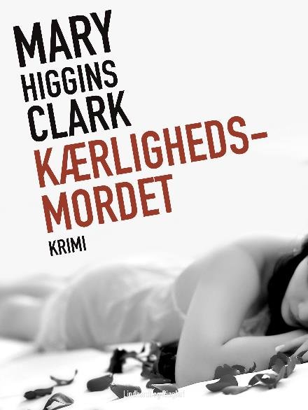 Cover for Mary Higgins Clark · Kærlighedsmordet (Heftet bok) [2. utgave] (2017)