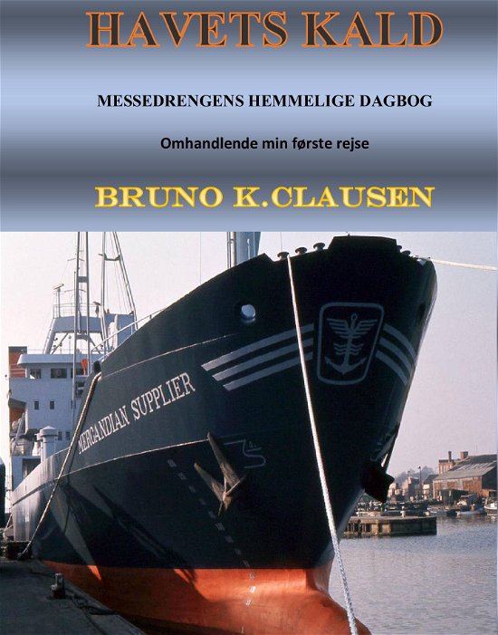 Cover for Bruno K. Clausen · Havets kald - første del af messedrengens hemmelige dagbog på hans første rejse (Hardcover Book) (2020)