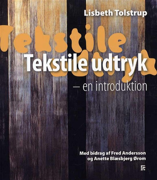 Tekstile udtryk - Lisbeth Tolstrup - Livres - Forlaget på Tredje - 9788789232324 - 2 janvier 2014