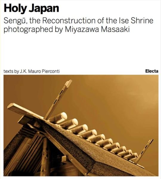 Sengu: The Reconstruction of the Ise Shrine: Holy Japan photographed by Miyazawa Masaaki - J.K. Mauro Pierconti - Böcker - Mondadori Electa - 9788891805324 - 4 augusti 2019