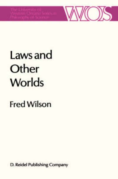 Laws and other Worlds: A Humean Account of Laws and Counterfactuals - The Western Ontario Series in Philosophy of Science - Fred Wilson - Böcker - Springer - 9789027722324 - 31 oktober 1986
