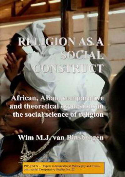 Religion as a social construct - Professor Wim Van Binsbergen - Książki - Shikanda Press - 9789078382324 - 22 sierpnia 2016