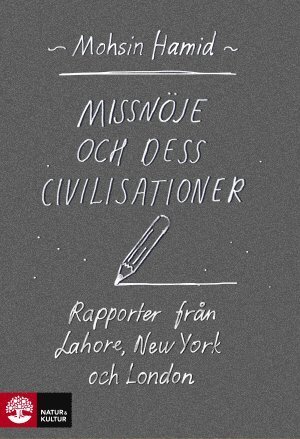 Cover for Mohsin Hamid · Missnöje och dess civilisationer : rapporter från Lahore, New York och London (Bog) (2016)