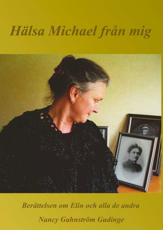 Cover for Nancy Gahnström Gudinge · Hälsa Michael från mig : Berättelsen om Elin och alla de andra (Hardcover Book) (2017)