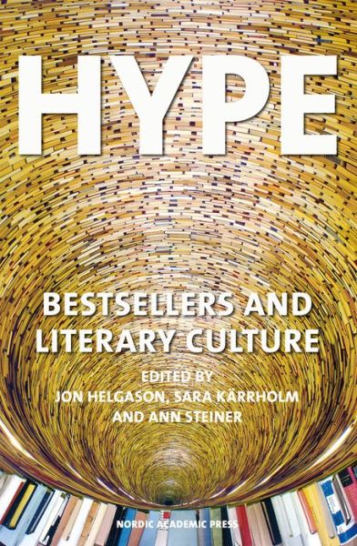 Hype : bestsellers and literary culture - Ann Steiner - Books - Nordic Academic Press - 9789187675324 - October 7, 2014