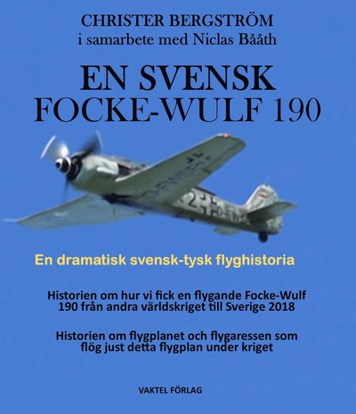 En svensk Focke-Wulf 190 : En dramatisk svensk-tysk flyghistoria - Christer Bergström - Książki - Vaktel förlag - 9789188441324 - 1 maja 2019