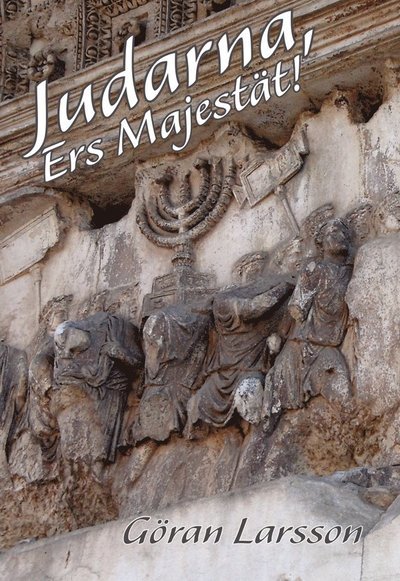 Cover for Göran Larsson · Skrifter om judisk och kristen tro och tradition: Judarna, Ers Majestät! (Buch) (2018)