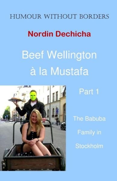 Cover for Nordin Dechicha · Beef Wellington À La Mustafa: the Babuba Family in Stockholm (Volume 1) (Pocketbok) (2012)
