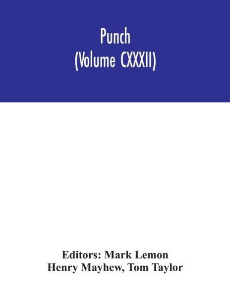 Punch (Volume CXXXII) - Henry Mayhew - Books - Alpha Edition - 9789354042324 - July 27, 2020