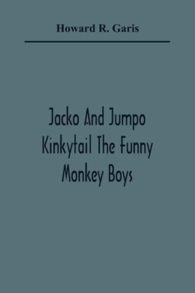 Cover for Howard R Garis · Jacko And Jumpo Kinkytail The Funny Monkey Boys (Pocketbok) (2021)