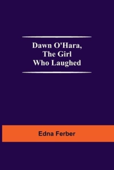 Cover for Edna Ferber · Dawn O'Hara, The Girl Who Laughed (Paperback Book) (2021)