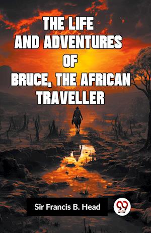 Cover for Francis B Head Sir · The Life and Adventures of Bruce, the African Traveller (Edition2023) (Paperback Book) (2023)