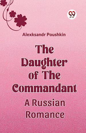 Cover for Alexksandr Poushkin · The Daughter Of The Commandant A Russian Romance (Taschenbuch) (2024)