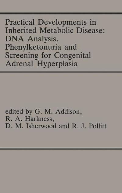 Practical Developments in Inherited Metabolic Disease: DNA Analysis, Phenylketonuria and Screening for Congenital Adrenal Hyperplasia: Proceedings of the 23rd Annual Symposium of the SSIEM, Liverpool, September 1985 - G M Addison - Books - Springer - 9789401083324 - September 27, 2011