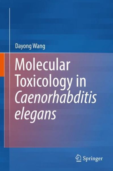 Cover for Dayong Wang · Molecular Toxicology in Caenorhabditis elegans (Hardcover Book) [2019 edition] (2019)