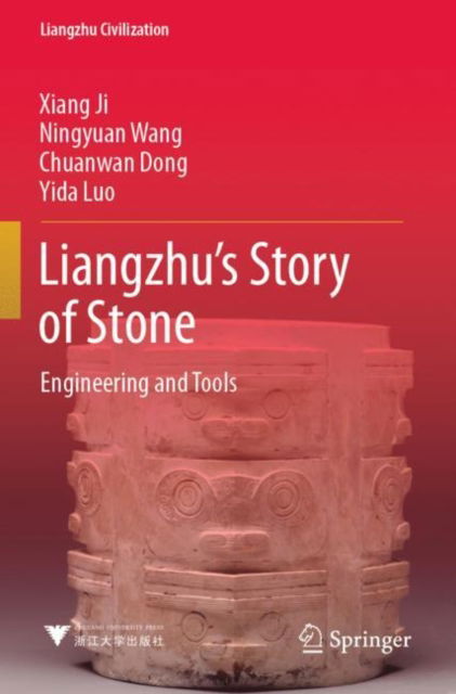 Cover for Xiang Ji · Liangzhu’s Story of Stone: Engineering and Tools - Liangzhu Civilization (Paperback Book) [2022 edition] (2023)