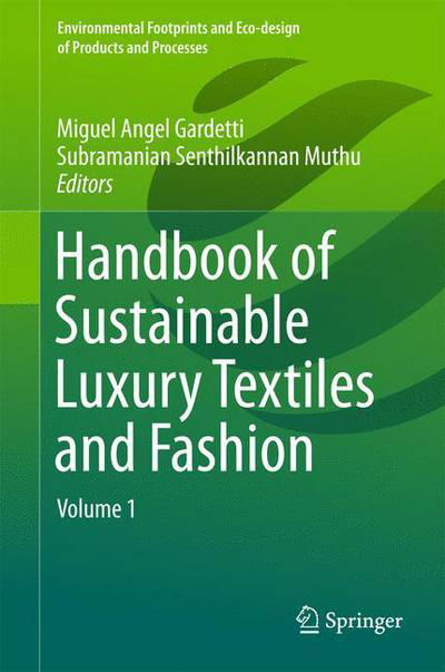 Cover for Miguel Angel Gardetti · Handbook of Sustainable Luxury Textiles and Fashion: Volume 1 - Environmental Footprints and Eco-design of Products and Processes (Gebundenes Buch) [1st ed. 2015 edition] (2015)