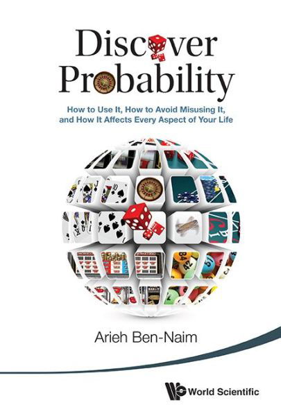 Cover for Ben-naim, Arieh (The Hebrew Univ Of Jerusalem, Israel) · Discover Probability: How To Use It, How To Avoid Misusing It, And How It Affects Every Aspect Of Your Life (Paperback Book) (2014)