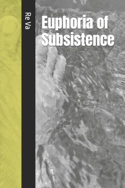 Euphoria of Subsistence - Re Va - Książki - Independently Published - 9798418665324 - 17 lutego 2022