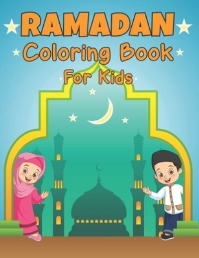 Cover for Cleveland Kilback Press · Ramadan Coloring Book For Kids: A fun educational islamic coloring book for Girls, Toddlers and Preschool. Great Ramadan Activity Book For Kids gift idea, ages 4-8 (Pocketbok) (2022)