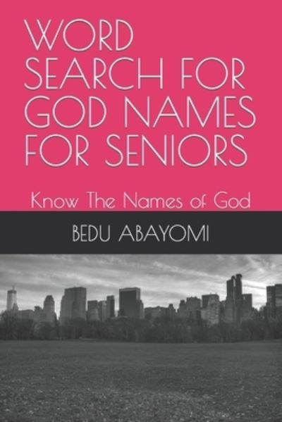 Cover for Bedu Idowu Abayomi · Word Search for God Names for Seniors: Know The Names of God (Paperback Book) (2022)