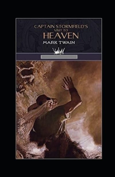 Captain Stormfield's Visit to Heaven Illustrated - Mark Twain - Books - Independently Published - 9798424068324 - February 27, 2022