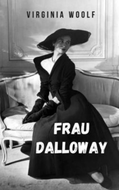Cover for Virginia Woolf · Frau Dalloway: Virginia Woolfs erste Romane, die die Erzahlung ihrer Zeit revolutionierten. (Taschenbuch) (2021)