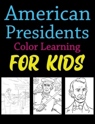 Cover for Joy Press · American Presidents Color Learning For Kids: American Presidents Coloring Book For Kids Ages 4-12 (Paperback Book) (2021)