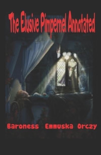 Cover for Baroness Emmuska Orczy · The Elusive Pimpernel Annotated (Paperback Book) (2021)