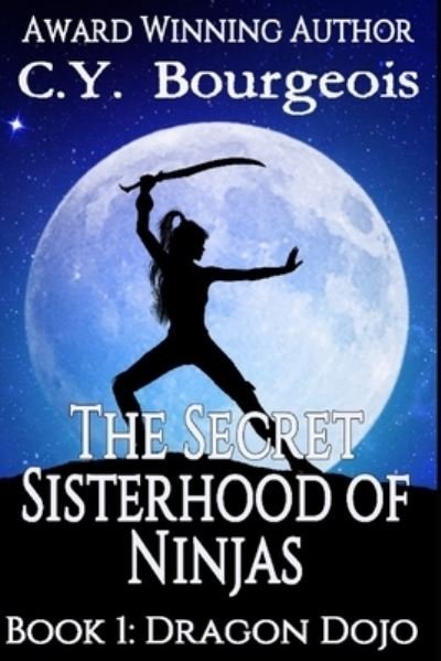 Cover for C y Bourgeois · The Secret Sisterhood of Ninjas: Book I: Dragon Dojo (Taschenbuch) (2021)