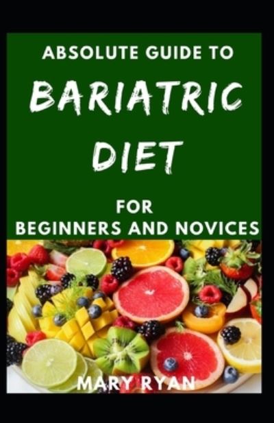 Cover for Mary Ryan · Absolute Guide To Bariatric Diet For Beginners And Novices (Paperback Book) (2021)