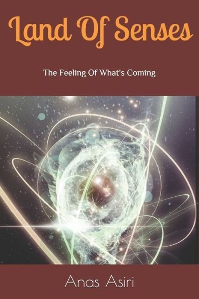 Cover for Anas Asiri · Land Of Senses: The feeling of what's to come (Paperback Book) (2021)