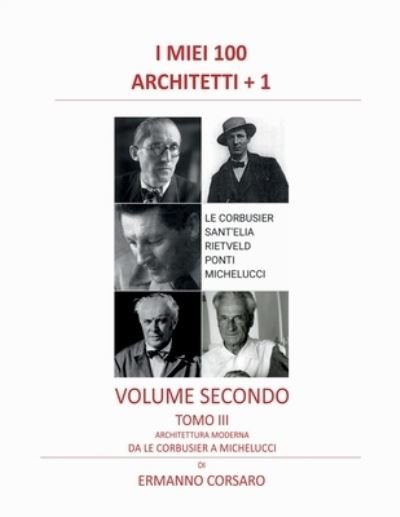 Cover for Ermanno Corsaro · I Miei 100 Architetti + 1 - Volume Secondo - Tomo III: Architettura Moderna - Da Le Corbusier a Michelucci - I Miei 100 Architetti + 1 (Paperback Bog) (2021)