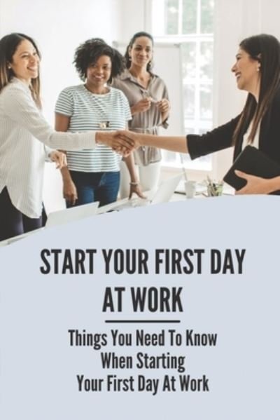 Wesley Vitt · Start Your First Day At Work (Paperback Book) (2021)